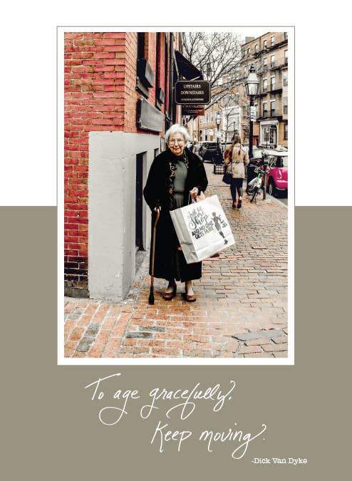 To age gracefully, keep moving. -Dick Van Dyke