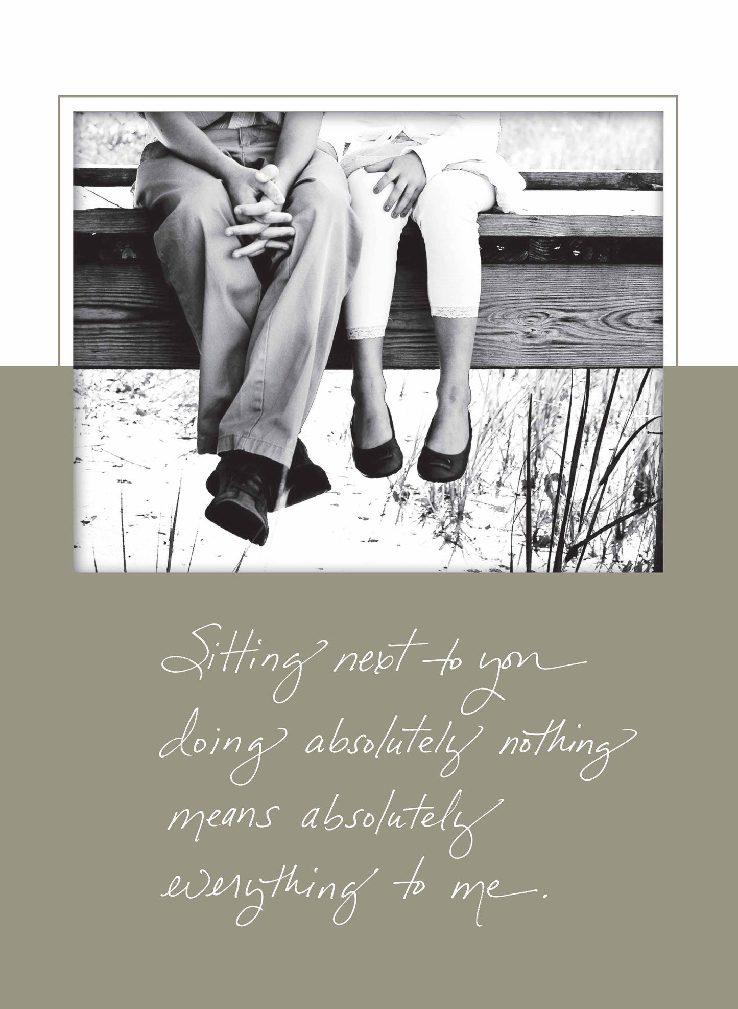 Sitting Next to You Doing Absolutely Nothing Means Absolutely Everything to Me.