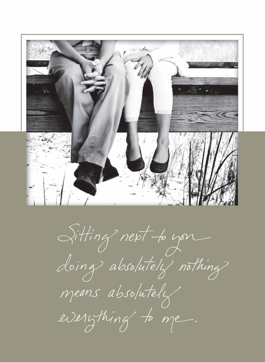 Sitting Next to You Doing Absolutely Nothing Means Absolutely Everything to Me.