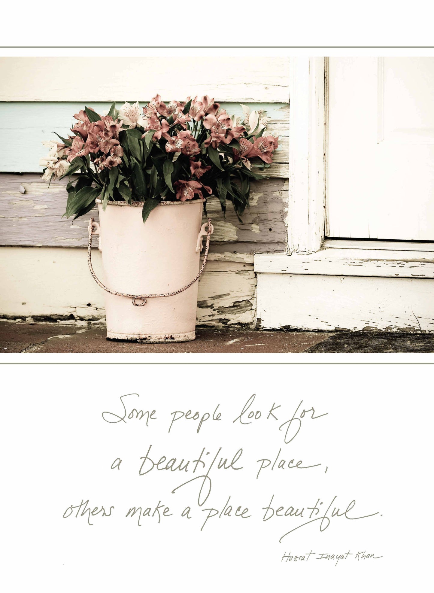 473B: Some People Look for a Beautiful Place, Others Make a Place Beautiful. - Hazrat Inayat Khan