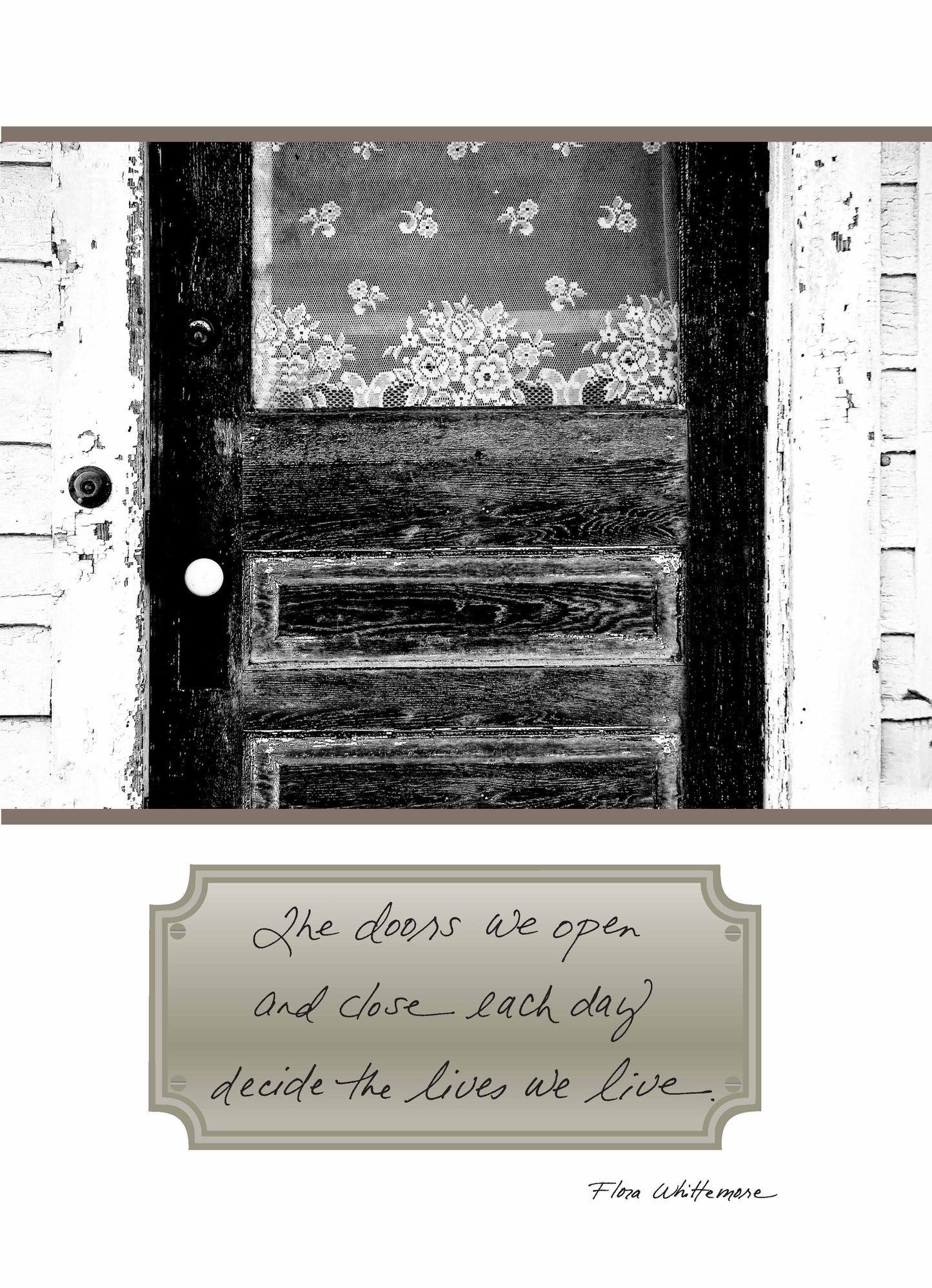 The Doors We Open and Close Each Day Decide the Lives We Live. - Flora Whittemore