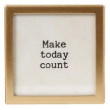Gold finish metal frame glass magnet reading Make Today Count
