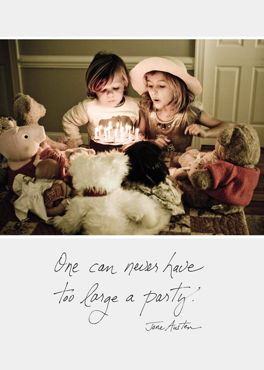 One Can Never Have Too Large a Party.  - Jane Austen