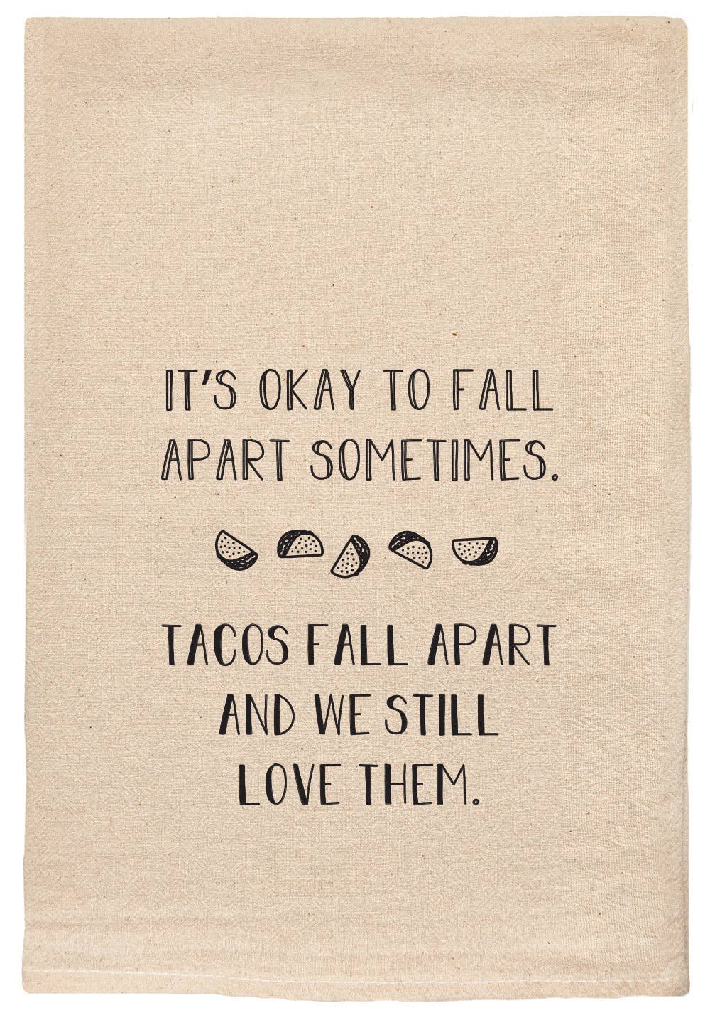 It's Okay To Fall Apart -  Tacos - Tea Towels Flour Sack
