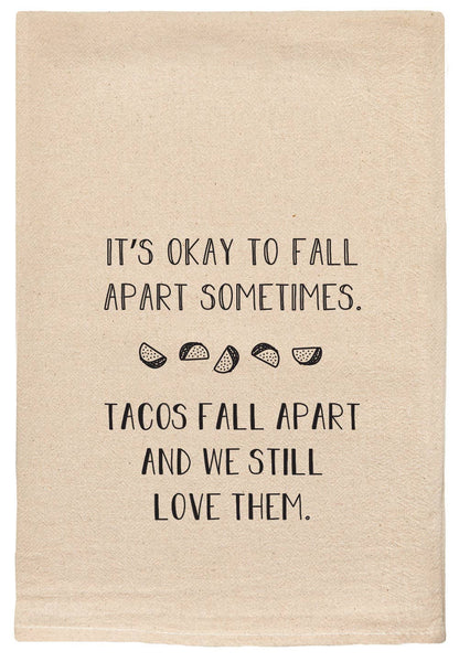 It's Okay To Fall Apart -  Tacos - Tea Towels Flour Sack